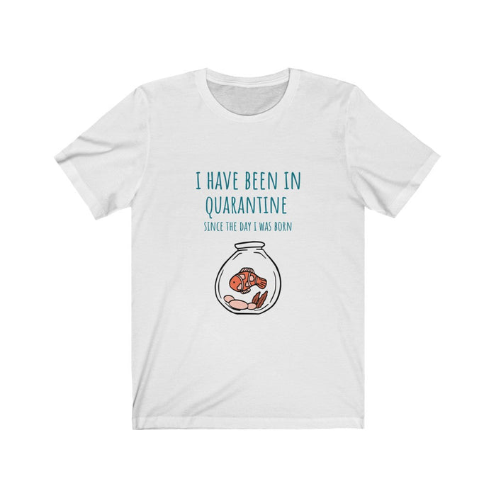 Quarantine Life Since Birth T-Shirt: white, teal cartoon fish in a fishbowl